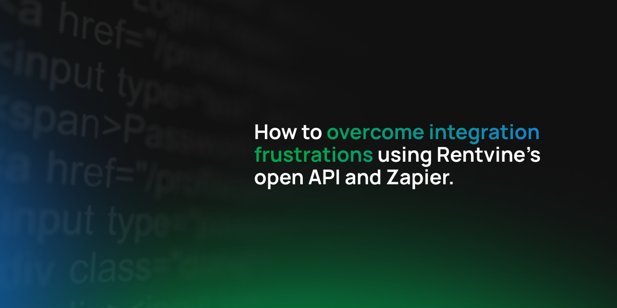 How to Overcome Integration Frustrations Using Rentvine’s Open API and Zapier