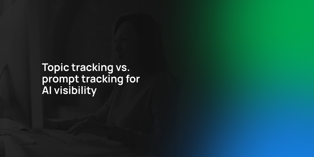 Topic tracking vs prompt tracking for AI visibility