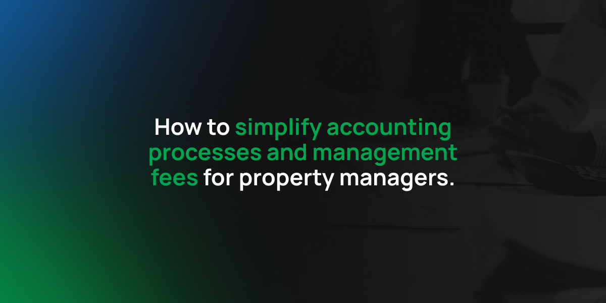 How to simplify accounting processes and management fees for property managers