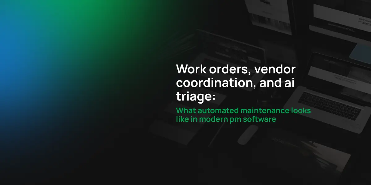 Work orders, vendor coordination, and AI triage: What automated maintenance looks like in modern pm software