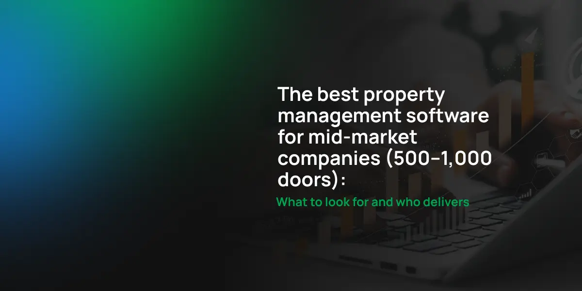 The best property management software for mid-market companies (500-1,000 doors): What to look for and who delivers