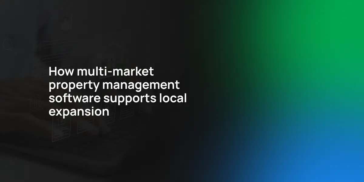 How multi-market property management software supports local expansion