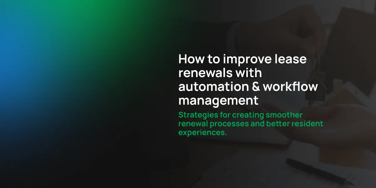 How to improve lease renewals with automation & workflow management