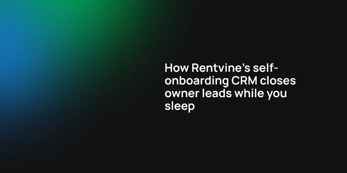 How Rentvine's self-onboarding CRM closes owner leads while you sleep